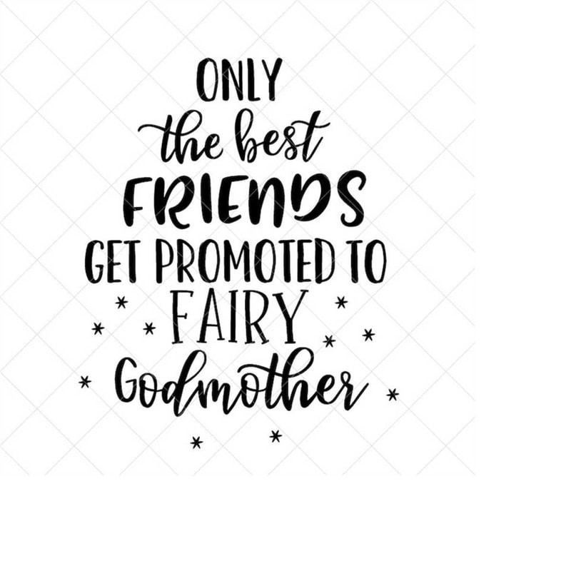 MR-238202316478-only-the-best-friends-get-promoted-to-fairy-godmother-svg-image-1.jpg