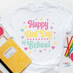 happy last day of school svg, last day of school svg, teacher shirt svg, silhouette, cricut, last day of school shirt s