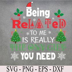 Being Related Is Really The Only Gift You Need Christmas Svg, Eps, Png, Dxf, Digital Download