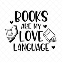 books are my love language svg, book lover, book club png, eps, dxf, cricut, cut files, silhouette files, download, prin