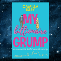 My Billionaire Grump: An enemies to lovers, grumpy sunshine romantic comedy (Billionaire Romance Book 1) Kindle Edition