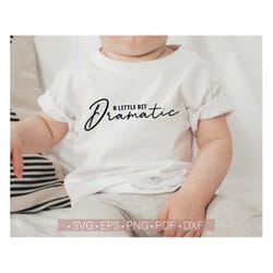 a little bit dramatic svg, sassy svg, drama queen svg, funny sarcastic svg quotes mama's girl svg kid shirt svg cut file