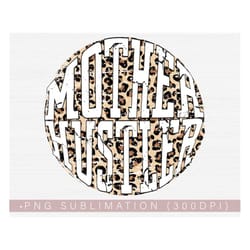 mother hustler png, leopard cheetah sublimation or print, funny mom shirt sayings or quotes png file 300 dpi digital fil