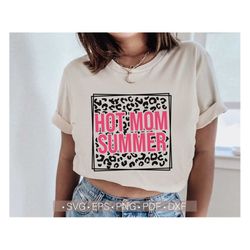 hot mom summer svg, mom svg, hot girl svg, leopard - cheetah print svg cut file for cricut sublimation design summer shi