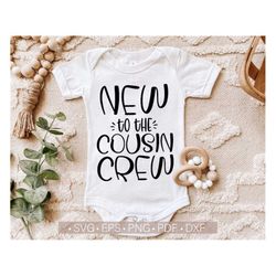new to the cousin crew svg, new baby svg, newborn svg, baby onesies svg cut file for cricut, silhouette dxf cutting file