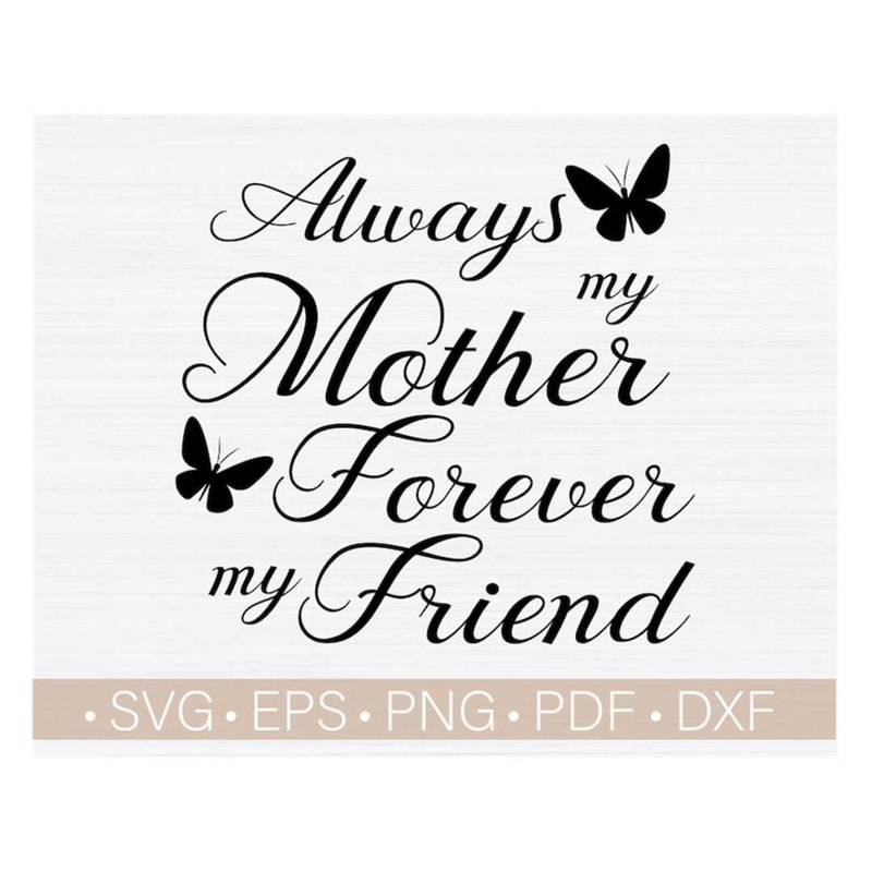 MR-248202342728-always-my-mother-forever-my-friend-svg-cut-file-loss-of-image-1.jpg