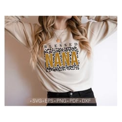 blessed nana svg, leopard nana svg, nana svg shirt design, best nana ever svg cut file for cricut silhouette dxf png cut