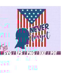 never forget svg/eps/png/dxf/jpg/pdf, memorial day svg, soldier svg, never svg, american print, love digital, memory cri