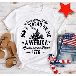 land of the free don't tread on me america because of the brave 1776, 4th of july family shirt, patriotic shirts, 4th of