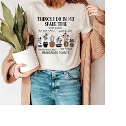 things i do in my spare time shirt, plant shirt, plant mom shirt, gift for flower girl, gardening gifts, houseplant shir