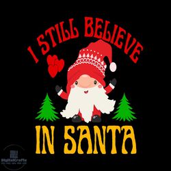 i still believe in santa svg, christmas svg, xmas svg, happy holiday svg, santa claus svg