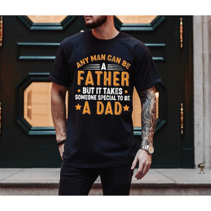 MR-248202383251-any-man-can-be-a-father-shirt-special-dad-shirt-father-image-1.jpg