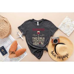 warning the girls are drinking again shirt, drinking buddies shirt, drinking day girls team shirt, vacation shirt, adven