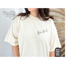 be kind svg, kindness, inspirational quotes, kind quote, motivational saying, positive, be kind svg, png sublimation