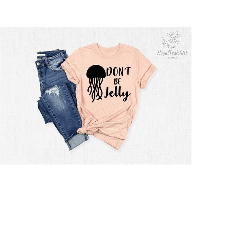 MR-248202385348-dont-be-jelly-shirt-jellyfish-shirt-funny-summer-shirt-image-1.jpg