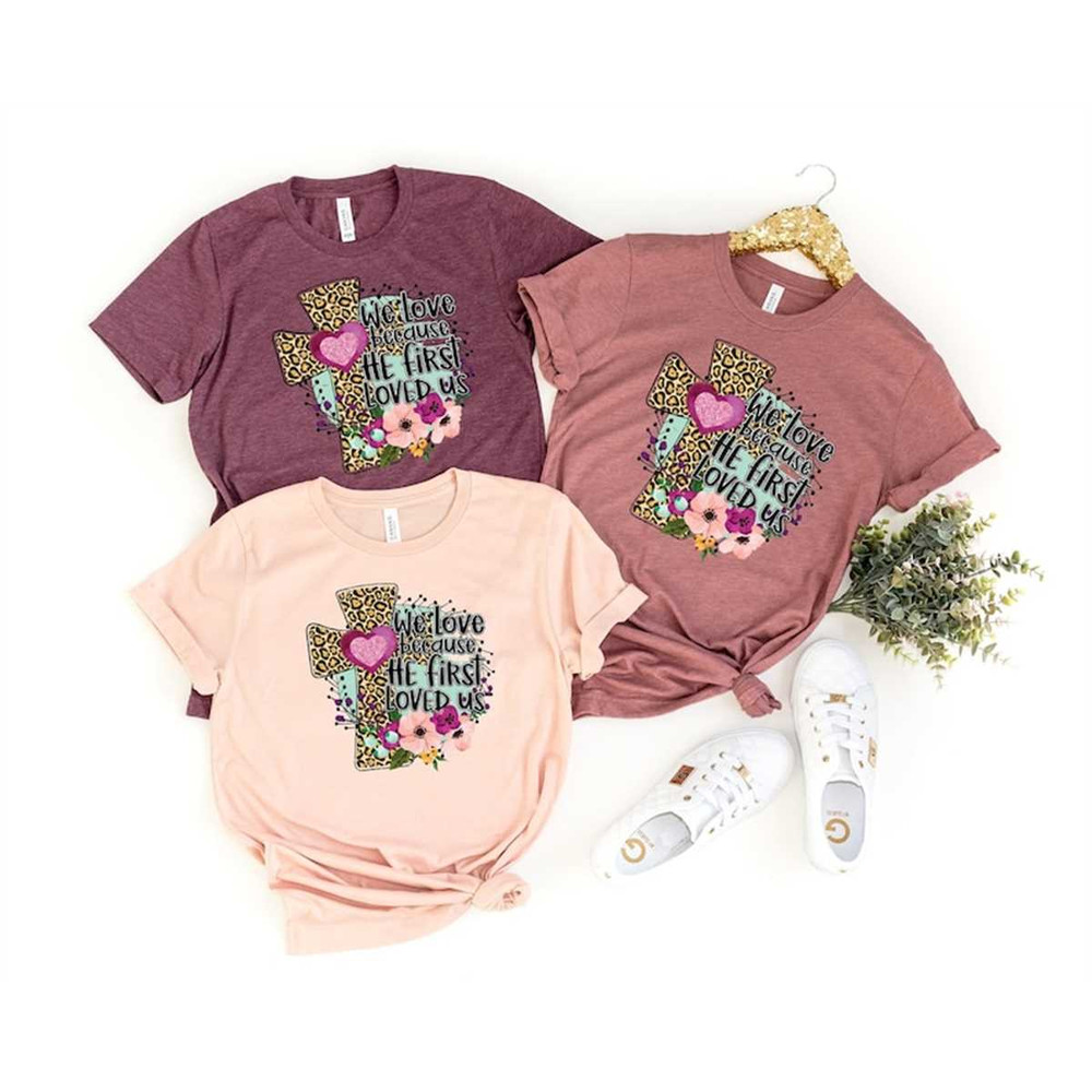 MR-24820239025-we-love-because-he-first-loved-us-shirt-christian-shirts-image-1.jpg