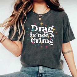 drag is not a crime shirt, pride shirt, drag queen shirt, drag ban protest shirt, lgbtq rights shirt, protect drag tee,