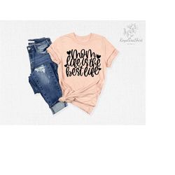 mom life is the best life shirt, mom life shirt, best mom shirt, mom shirt, mama shirt, mother's day shirt, mother's day