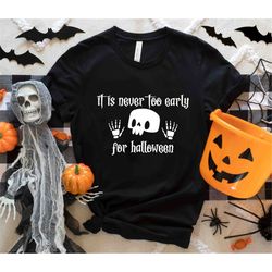 it's never too early for halloween shirt, skull goth halloween shirt, halloween party shirt, halloween spooky shirt, hal