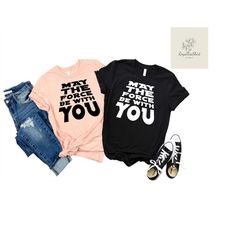 may the force be with you shirt, star wars shirt, disney star wars shirt, mandalorian shirt, disney shirt, funny star wa