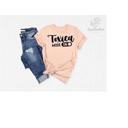 Toxica Mode On T-Shirt, Latina Toxica Shirt, Funny Latina Tee, Women Outfit, Cabrona Shirt, Chingona Shirt, Empowered La