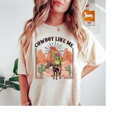cowboy like me shirt, you're a cowboy like me shirt, cowboy frog shirt, cowboy frog meme, western cowgirl, cowboy shirt,