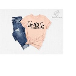 chaos coordinator shirt, mom life shirt, funny mom shirt, coordinator mom shirt, mother's day shirt, mother's day gift,
