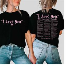 i love you taylor lyrics t-shirt, taylor swift merch shirt, swiftie merch, taylor swift shirt, taylor shirt fan shirt, t