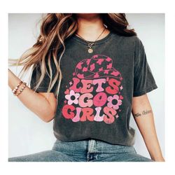 let's go girls shirt, western shirt, bridesmaid shirts, girls trip, bachelorette party, girls power, gift for her, bache