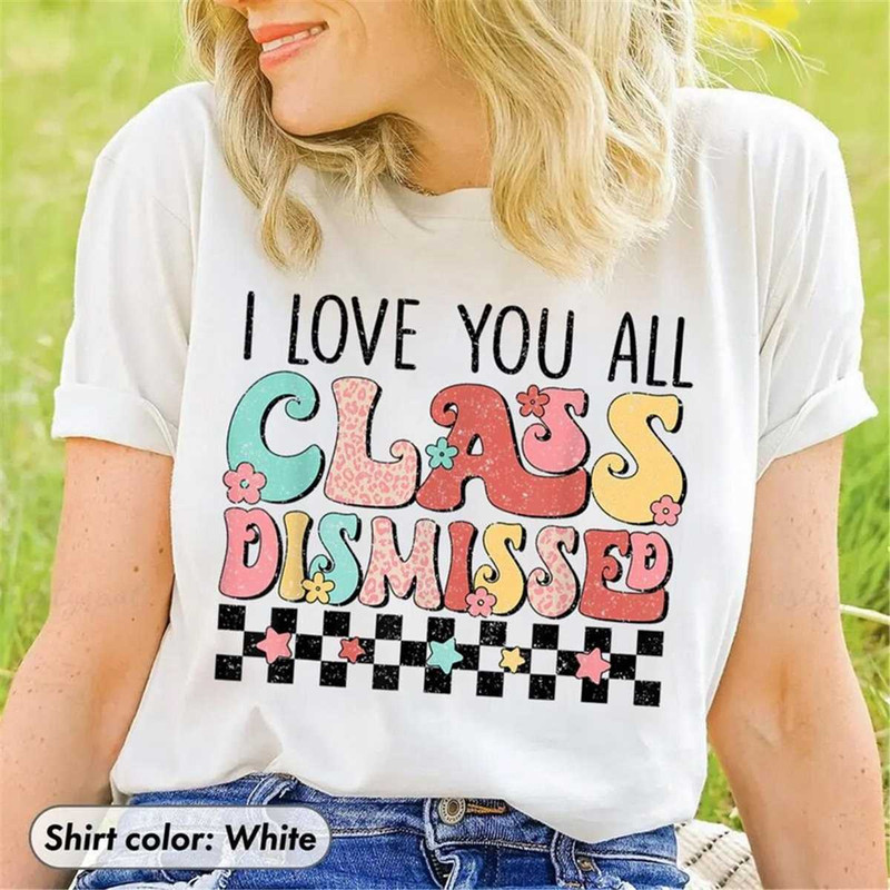 MR-2482023121817-i-love-you-all-class-dismissed-shirt-end-of-school-tee-last-image-1.jpg