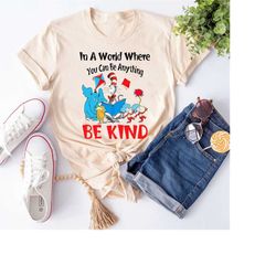 in a world where you can be anything be kind shirt, dr.seuss inspirational, dr.seuss teacher shirt, dr.seuss day motivat