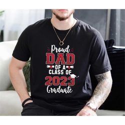 proud dad of a 2023 graduate shirt, graduate dad shirt,proud dad of a 2023 graduation gift, graduation shirt, senior gra