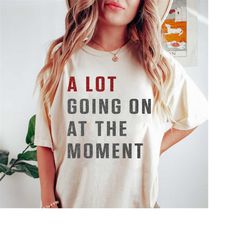 a lot going on at the moment eras shirt, not a lot going on at the moment shirt, taylor swift merch shirt, the eras tour