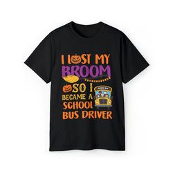 i lost my broom so i became a school bus driver halloween unisex shirt