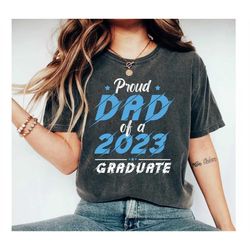 proud dad of a 2023 graduate tshirt, proud of the graduate shirt, graduation shirt, proud dad of a 2023, graduate shirt