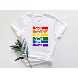 kiss whoever the fuck you want shirt, pride shirt, lgbtq shirt, lesbian shirt, gay shirt, pride flag shirt, pride kissin