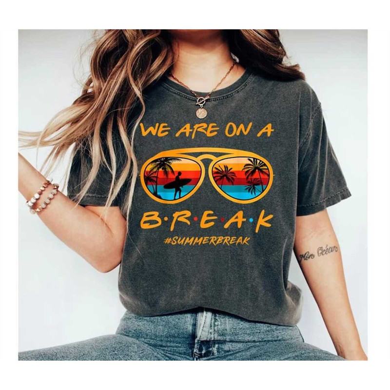 MR-2482023152043-we-are-on-a-break-teacher-t-shirt-beach-vacation-shirt-for-image-1.jpg
