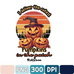 i deliver the cutest pumpkins in the patch labor and delivery nurse png, labor and delivery png, halloween nurse gift