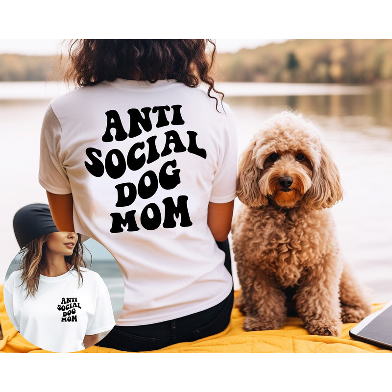 Antisocial Dog Mom Shirt Printed Front and Back - Dog Mom Gifts for Women - Anti Social Dog Mama T Shirt - Dog Lover Gift, Gift for Mom - 2.jpg