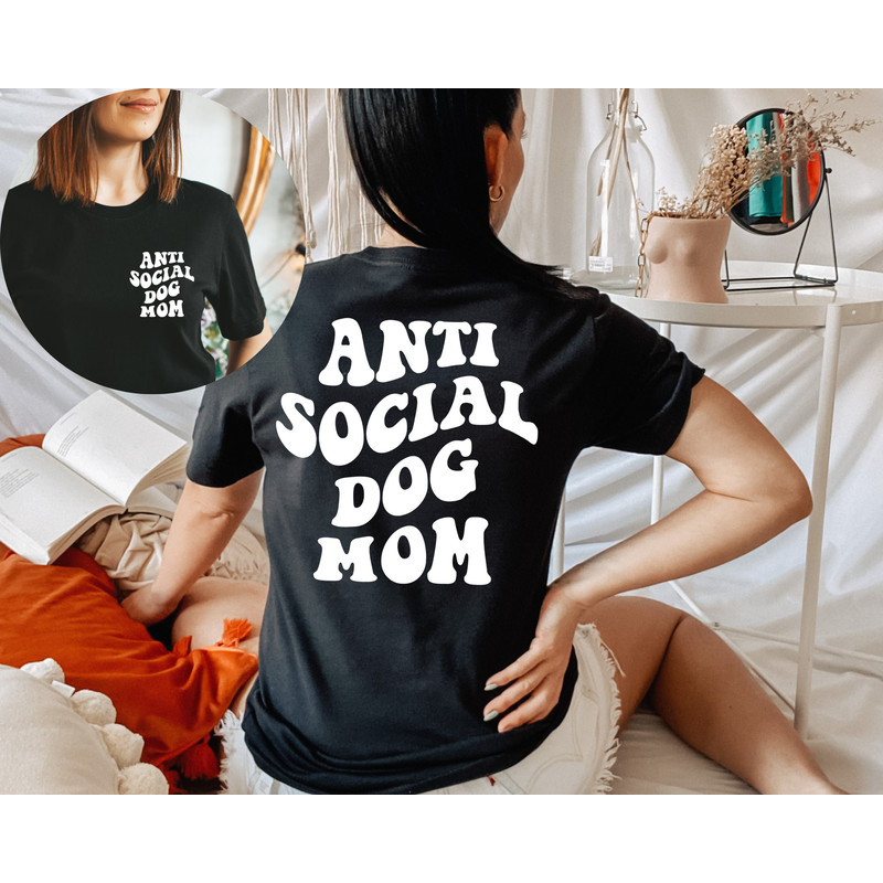 Antisocial Dog Mom Shirt Printed Front and Back - Dog Mom Gifts for Women - Anti Social Dog Mama T Shirt - Dog Lover Gift, Gift for Mom - 4.jpg