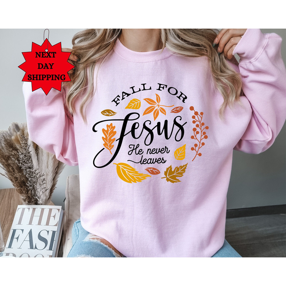 Fall for Jesus He Never Leaves Sweatshirt, Fall Sweatshirt, Sweatshirt for Women, Jesus shirt, Fall Outfit, Thanksgiving, Jesus Sweatshirt - 1.jpg