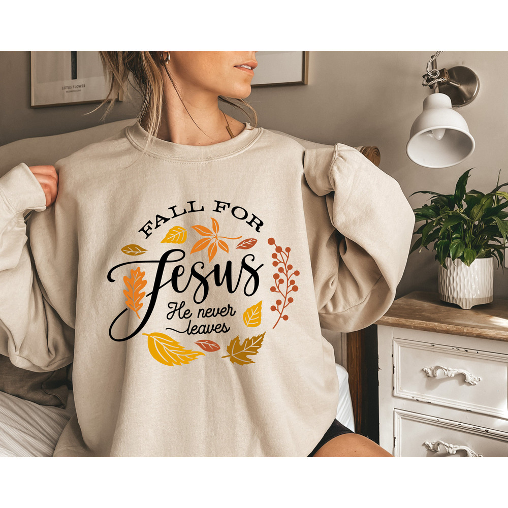 Fall for Jesus He Never Leaves Sweatshirt, Fall Sweatshirt, Sweatshirt for Women, Jesus shirt, Fall Outfit, Thanksgiving, Jesus Sweatshirt - 2.jpg
