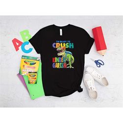 i'm ready to crush kindergarten shirt, kindergarten t-rex shirt, kindergarten shirt, back to school, kindergarten 2023,