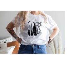 come we fly shirt, halloween shirt, hocus pocus shirt, halloween mom shirt, sanderson sisters, halloween gifts