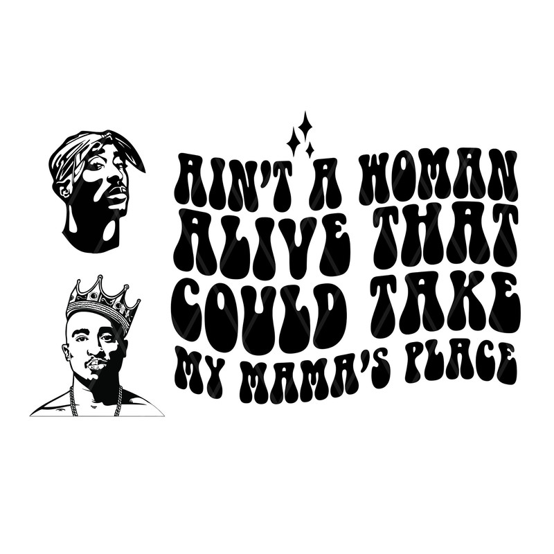 Ain’t A Woman Alive That Could Take My Mama’s Place Svg Png Dxf - TuPac - Mamas Boy Svg - PAC - Dear Mama -Mama Svg Png-Digital Download - 1.jpg