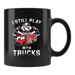fireman gift, firefighter mug, fireman mug, firefighter gift, fire department gift, firefighting gift, i still play with