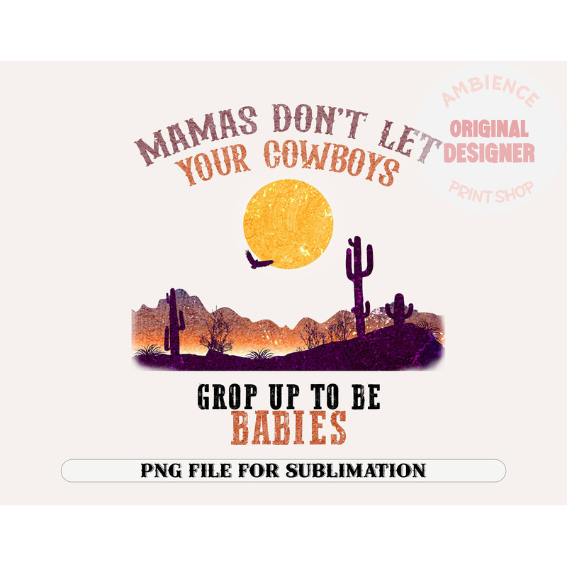Mamas Dont Let Your Cowboys Grow Up To Be Babies Retro Sublimations, Designs Downloads, Western PNG, Shirt Design, Sublimation Download - 1.jpg