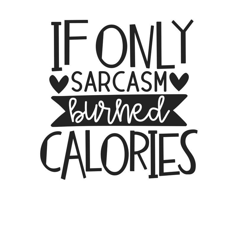 if only sarcasm burned calories.png