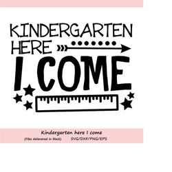 kindergarten here i come svg, kindegarten svg, school svg, back to school svg, first day of school, silhouette cricut fi