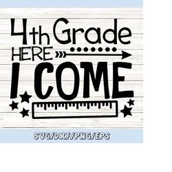 fourth grade here i come svg, 4th grade svg, school svg, back to school svg, first day of school, silhouette cricut file